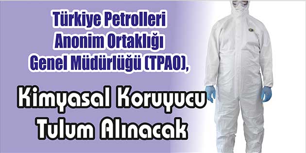 Kimyasal Koruyucu Tulum Alınacak Türkiye Petrolleri Anonim Ortaklığı Genel Müdürlüğü (TPAO), kimyasal koruyucu tulum