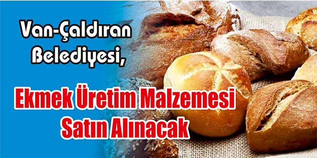 Van-Çaldıran Belediyesi, ekmek üretim malzemesi satın alacak. Edinilen bilgilere göre,