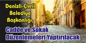 Cadde ve Sokak Düzenlemeleri Yaptırılacak