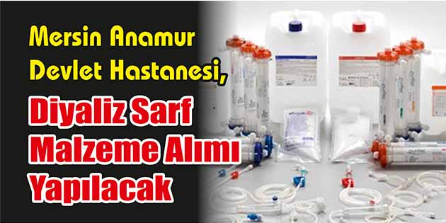 Diyaliz Sarf Malzeme Alımı Yapılacak Mersin Anamur Devlet Hastanesi, diyaliz sarf malzeme alımı yapacak. Edinilen