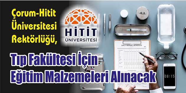 Tıp Fakültesi İçin Eğitim Malzemeleri Alınacak Çorum-Hitit Üniversitesi Rektörlüğü, tıp fakültesi için eğitim malzemeleri alacak. Edinilen