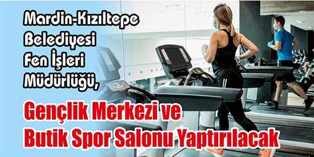 Mardin-Kızıltepe Belediyesi Fen İşleri Müdürlüğü, gençlik merkezi ve butik spor