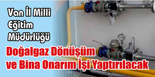 Van İl Milli Eğitim Müdürlüğü, doğalgaz dönüşüm ve bina onarım