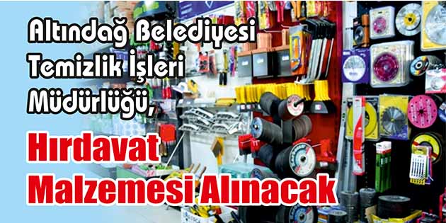 Hırdavat Malzemesi Alınacak Altındağ Belediyesi Temizlik İşleri Müdürlüğü, hırdavat malzemesi alacak. Edinilen bilgilere
