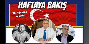 Haftaya Bakış / 30 Ağustos 2021- 06 Eylül 2021