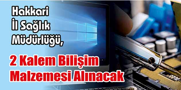 Hakkari İl Sağlık Müdürlüğü, 2 kalem bilişim malzemesi alacak. Edinilen