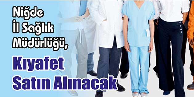 Niğde İl Sağlık Müdürlüğü, kıyafet satın alınacak Edinilen bilgiler göre,