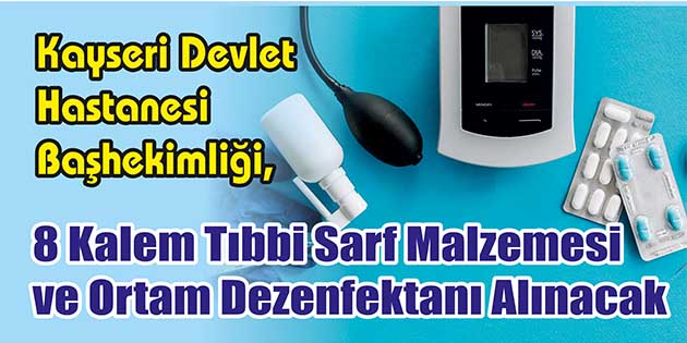Kayseri Devlet Hastanesi Başhekimliği, 8 kalem tıbbi sarf malzemesi ve