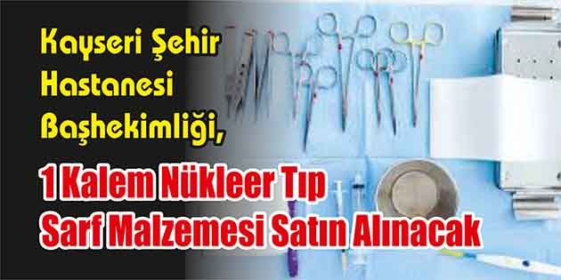 Kayseri Şehir Hastanesi Başhekimliği, 1 kalem nükleer tıp sarf malzemesi