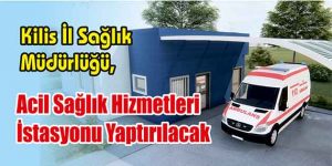 Acil Sağlık Hizmetleri İstasyonu Yaptırılacak