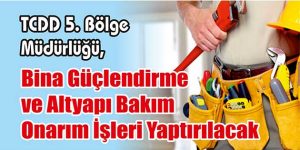 Bina Güçlendirme ve Altyapı Bakım Onarım İşleri Yaptırılacak