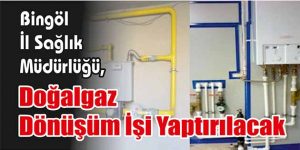 Doğalgaz Dönüşüm İşi Yaptırılacak