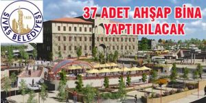 37 Adet Ahşap Bina Yaptırılacak