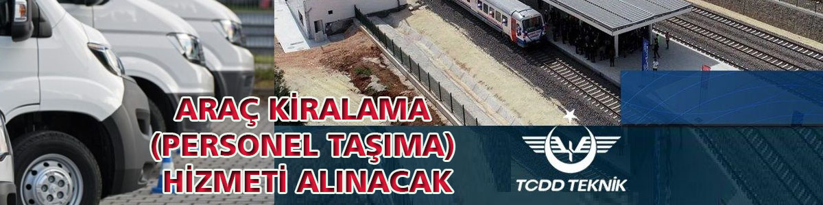 Araç Kiralama (Personel Taşıma) Hizmeti Alınacak Ankara-TCDD Teknik Mühendislik ve Müşavirlik A.Ş, araç kiralama (personel