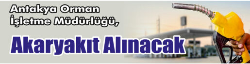 &nbsp;&nbsp;&nbsp;&nbsp;&nbsp; Antakya Orman İşletme Müdürlüğü, akaryakıt satın alacak. &nbsp;&nbsp;&nbsp;&nbsp;&nbsp; Edinilen