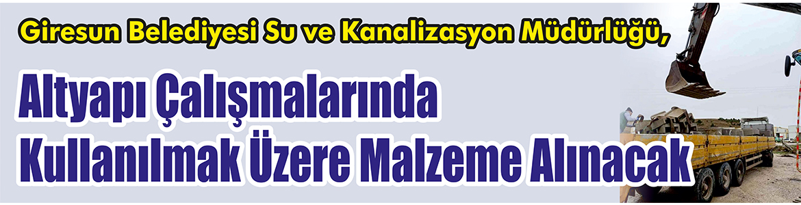 Malzeme Alınacak &nbsp;&nbsp;&nbsp;&nbsp;&nbsp; Giresun Belediyesi Su ve Kanalizasyon Müdürlüğü, altyapı