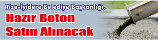 &nbsp;&nbsp;&nbsp;&nbsp;&nbsp; Rize-İyidere Belediye Başkanlığı, hazır beton satın alacak. &nbsp;&nbsp;&nbsp;&nbsp;&nbsp; Edinilen
