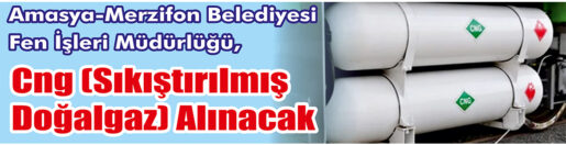 &nbsp;&nbsp;&nbsp;&nbsp;&nbsp; Amasya-Merzifon Belediyesi Fen İşleri Müdürlüğü, CNG (sıkıştırılmış doğalgaz) alacak.