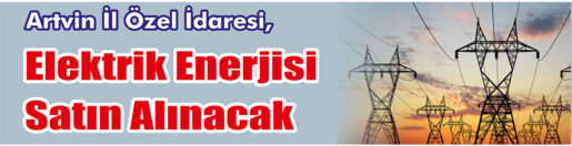 &nbsp;&nbsp;&nbsp;&nbsp;&nbsp; Artvin İl Özel İdaresi, elektrik enerjisi satın alacak. &nbsp;&nbsp;&nbsp;&nbsp;&nbsp;