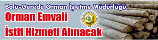 &nbsp;&nbsp;&nbsp;&nbsp;&nbsp; Bolu-Gerede Orman İşletme Müdürlüğü, orman emvali istif hizmeti alacak.