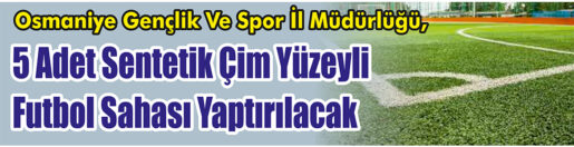 Yüzeyli Futbol Sahası Yaptırılacak &nbsp;&nbsp;&nbsp;&nbsp;&nbsp; Osmaniye Gençlik Ve Spor İl