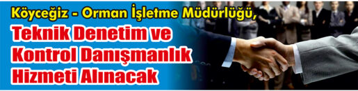 Kontrol Danışmanlık Hizmeti Alınacak &nbsp;&nbsp;&nbsp;&nbsp;&nbsp; Köyceğiz – Orman İşletme Müdürlüğü,