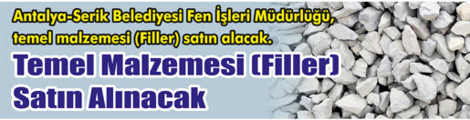 &nbsp;&nbsp;&nbsp;&nbsp;&nbsp; Antalya-Serik Belediyesi Fen İşleri Müdürlüğü, temel malzemesi (Filler) satın