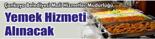 &nbsp;&nbsp;&nbsp;&nbsp;&nbsp; Çankaya Belediyesi Mali Hizmetler Müdürlüğü, yemek hizmeti alacak. &nbsp;&nbsp;&nbsp;&nbsp;&nbsp;