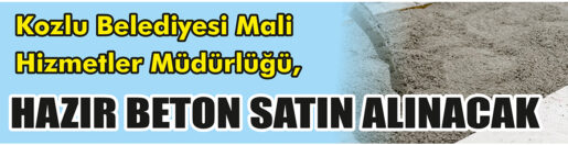 &nbsp;&nbsp;&nbsp;&nbsp;&nbsp; Kozlu Belediyesi Mali Hizmetler Müdürlüğü, hazır beton satın alacak.