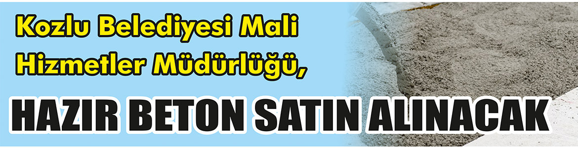 &nbsp;&nbsp;&nbsp;&nbsp;&nbsp; Kozlu Belediyesi Mali Hizmetler Müdürlüğü, hazır beton satın alacak.