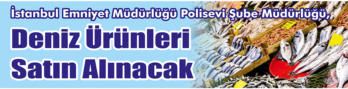 &nbsp;&nbsp;&nbsp;&nbsp;&nbsp; İstanbul Emniyet Müdürlüğü Polisevi Şube Müdürlüğü, Deniz ürünleri satın