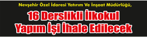 &nbsp;&nbsp;&nbsp;&nbsp;&nbsp; Nevşehir Özel İdaresi Yatırım Ve İnşaat Müdürlüğü, 16 derslikli