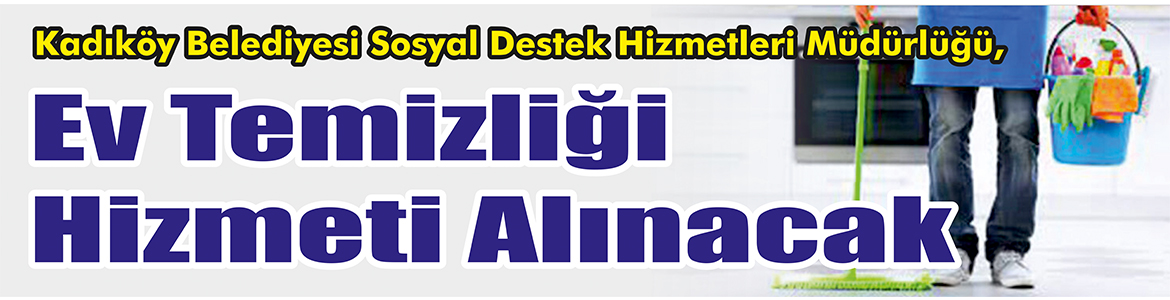 &nbsp;&nbsp;&nbsp;&nbsp;&nbsp; Kadıköy Belediyesi Sosyal Destek Hizmetleri Müdürlüğü, Ev temizliği hizmeti