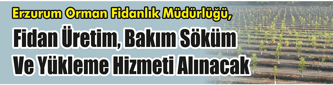 Fidan Üretim, Bakım Söküm ve Yükleme Hizmeti Alınacak Erzurum Orman Fidanlık Müdürlüğü, Fidan üretim,