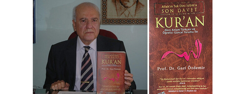 Antakyalı Prof. Dr. Gazi Özdemir’in eseri:<br>“Son Davet Kur’an’ın” Tamamı Youtube’da