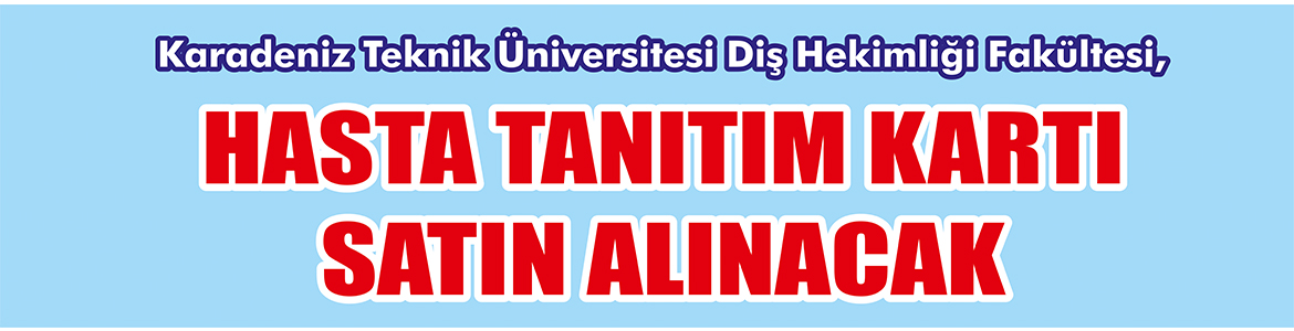 Hasta Tanıtım Kartı Satın Alınacak Karadeniz Teknik Üniversitesi Diş Hekimliği Fakültesi, Hasta tanıtım kartı
