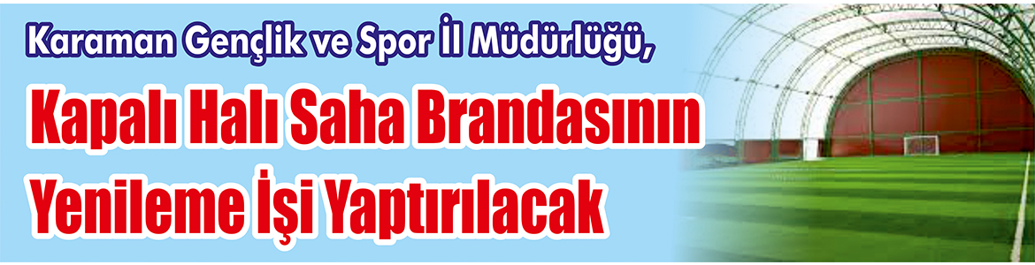 Kapalı Halı Saha Brandasının Yenileme İşi Yaptırılacak Karaman Gençlik ve Spor İl Müdürlüğü, Kapalı halı saha