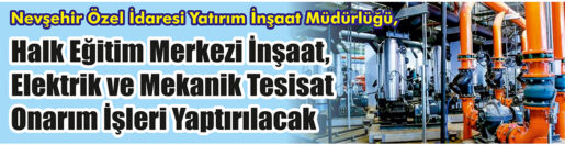 Elektrik ve Mekanik Tesisat Onarım İşleri Yaptırılacak &nbsp;&nbsp;&nbsp;&nbsp;&nbsp; Nevşehir Özel
