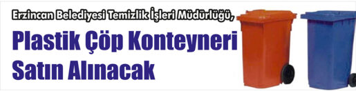 &nbsp;&nbsp;&nbsp;&nbsp;&nbsp; Erzincan Belediyesi Temizlik İşleri Müdürlüğü, Plastik çöp konteyneri satın