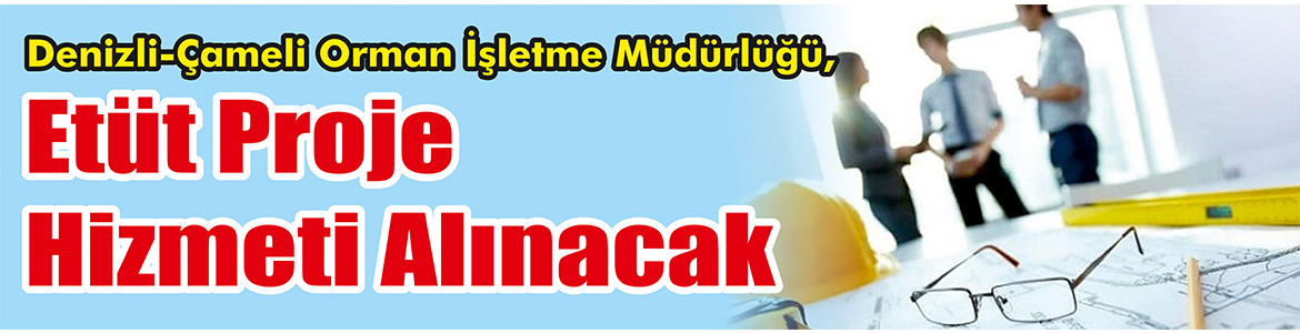 &nbsp;&nbsp;&nbsp;&nbsp;&nbsp; Denizli-Çameli Orman İşletme Müdürlüğü, Etüt proje hizmeti alacak. &nbsp;&nbsp;&nbsp;&nbsp;&nbsp;