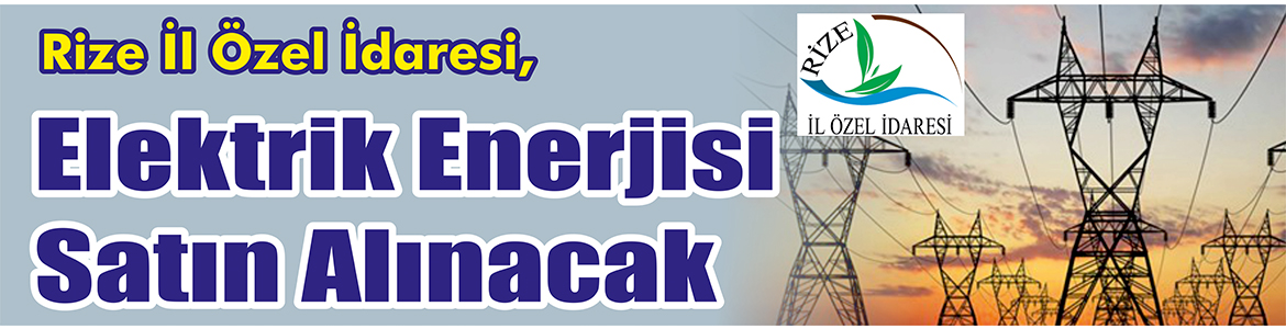 Elektrik Enerjisi Satın Alınacak Rize İl Özel İdaresi, elektrik enerjisi satın alacak.