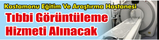 &nbsp;&nbsp;&nbsp;&nbsp;&nbsp; Kastamonu Eğitim Ve Araştırma Hastanesi, Tıbbi görüntüleme hizmeti alacak.