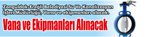 &nbsp;&nbsp;&nbsp;&nbsp;&nbsp; Zonguldak-Ereğli Belediyesi Su Ve Kanalizasyon İşleri Müdürlüğü, Vana ve