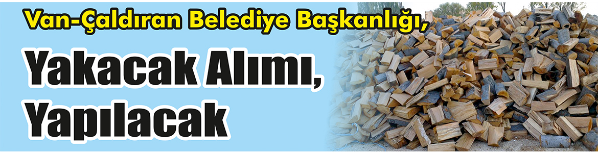 Yakacak Alımı Yapılacak Van-Çaldıran Belediye Başkanlığı, Yakacak alımı yapacak. Edinilen bilgilere