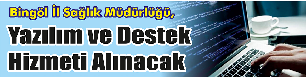Yazılım ve Destek Hizmeti Alınacak Bingöl İl Sağlık Müdürlüğü, yazılım ve destek hizmeti alacak.