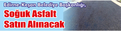 &nbsp;&nbsp;&nbsp;&nbsp;&nbsp; Edirne-Keşan Belediye Başkanlığı, Soğuk asfalt satın alacak. &nbsp;&nbsp;&nbsp;&nbsp;&nbsp; Edinilen