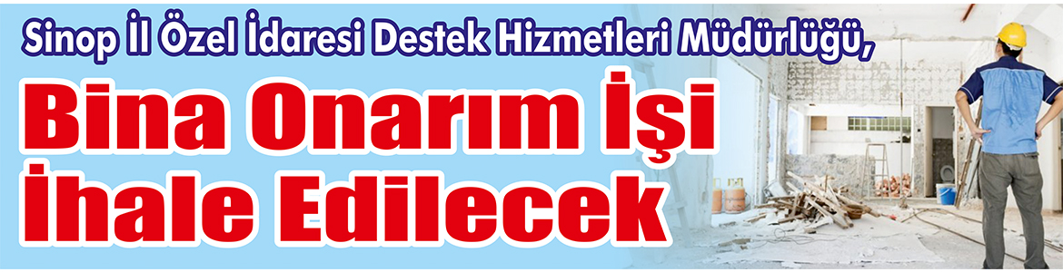 &nbsp;&nbsp;&nbsp;&nbsp;&nbsp; Sinop İl Özel İdaresi Destek Hizmetleri Müdürlüğü, Bina onarım