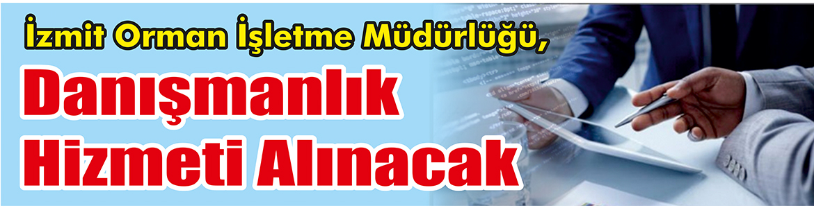 &nbsp;&nbsp;&nbsp;&nbsp;&nbsp; İzmit Orman İşletme Müdürlüğü, Danışmanlık hizmeti alacak. &nbsp;&nbsp;&nbsp;&nbsp;&nbsp; Edinilen