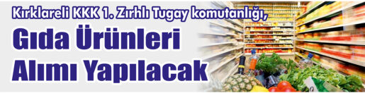 &nbsp;&nbsp;&nbsp;&nbsp;&nbsp; Kırklareli KKK 1. Zırhlı Tugay komutanlığı, Gıda ürünleri alımı