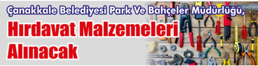 &nbsp;&nbsp;&nbsp;&nbsp;&nbsp; Çanakkale Belediyesi Park Ve Bahçeler Müdürlüğü, Hırdavat malzemeleri alacak.